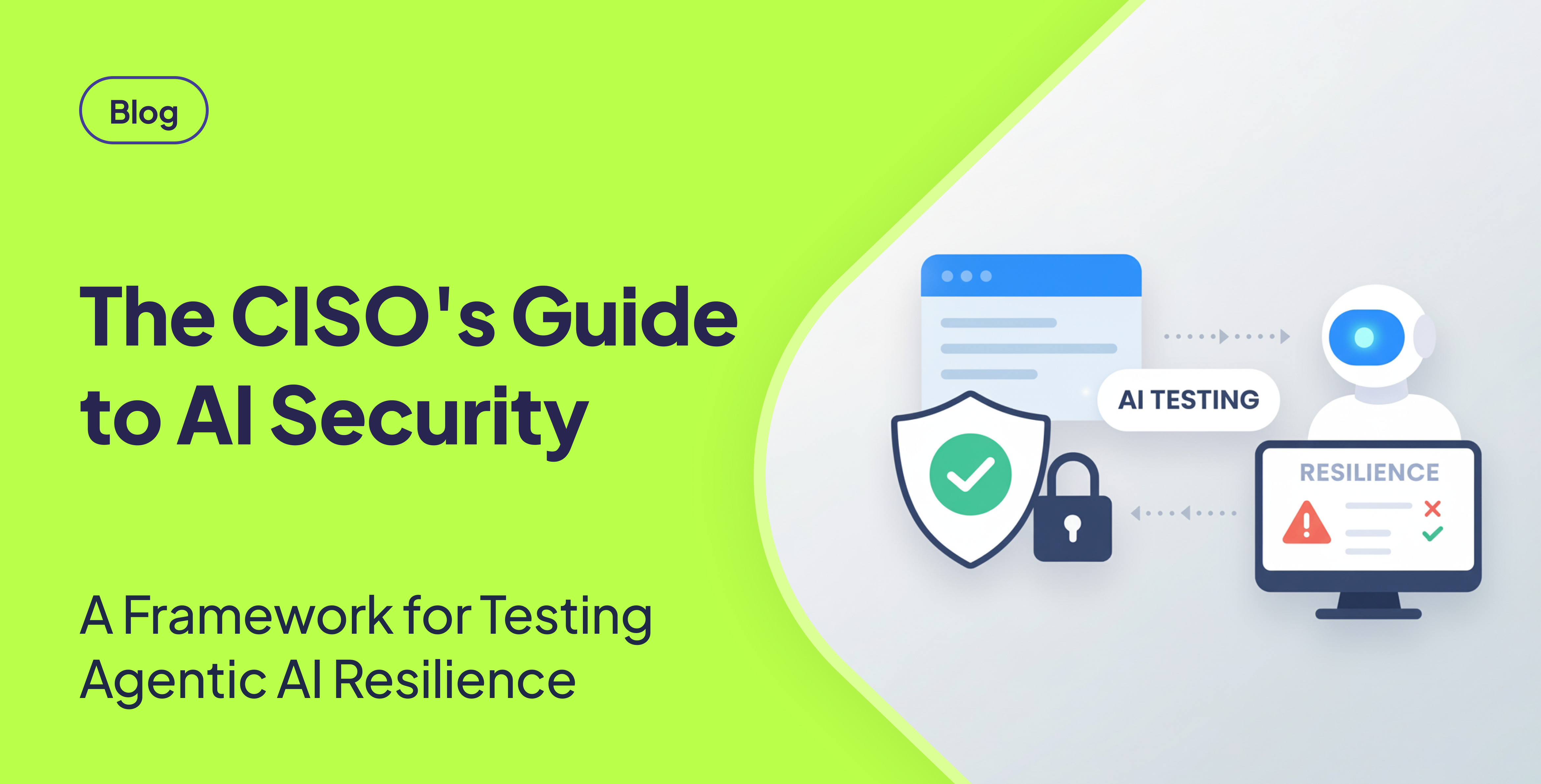The CISO's Guide to Agentic AI Security: A Framework for Resilience Testing in 2026
