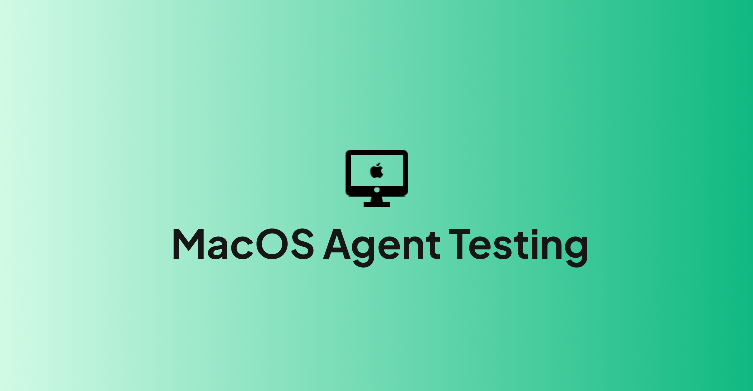 macOS Agent Testing
